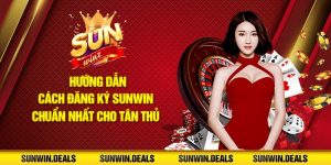 Hướng dẫn cách đăng ký Sunwin chuẩn nhất cho tân thủ