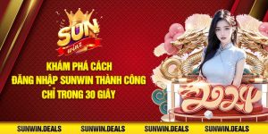 Khám phá cách đăng nhập Sunwin thành công chỉ trong 30 giây
